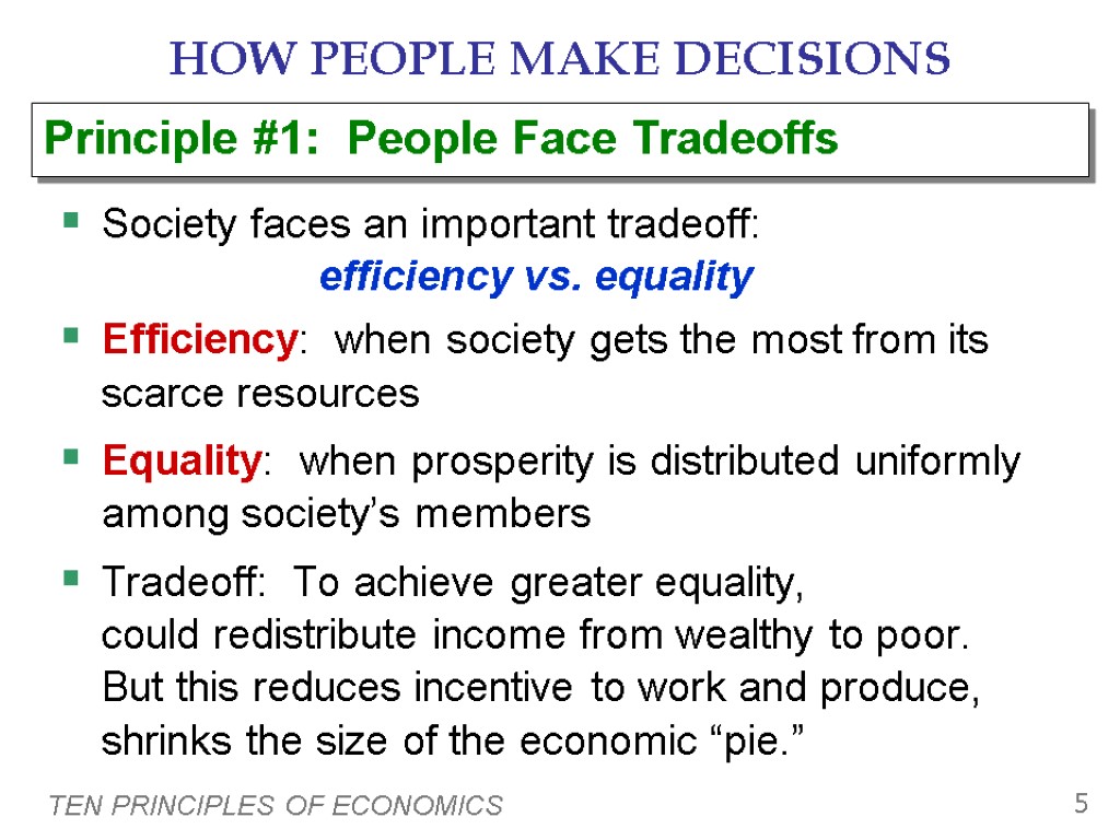 TEN PRINCIPLES OF ECONOMICS 5 HOW PEOPLE MAKE DECISIONS Society faces an important tradeoff: